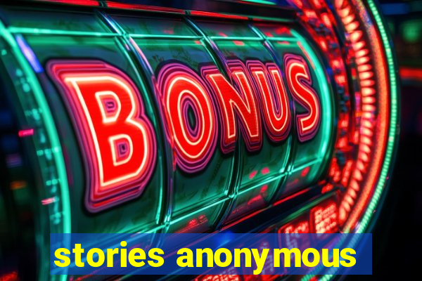 stories anonymous